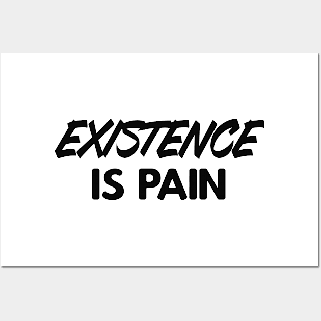 Existence is Pain Slogan Wall Art by Foxxy Merch